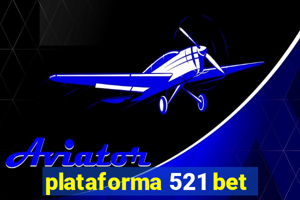 plataforma 521 bet